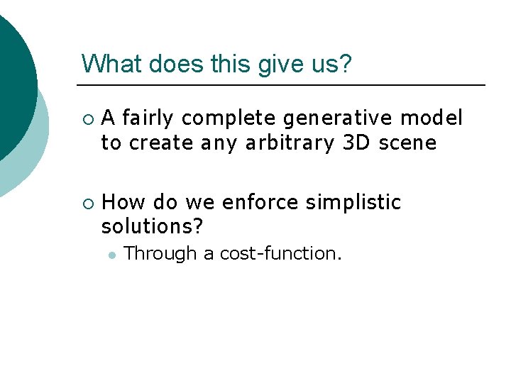 What does this give us? ¡ ¡ A fairly complete generative model to create