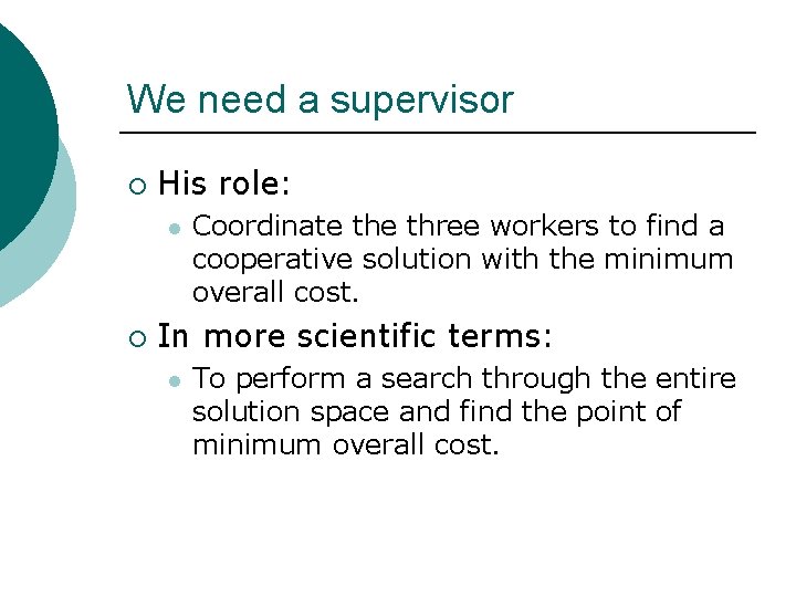 We need a supervisor ¡ His role: l ¡ Coordinate three workers to find