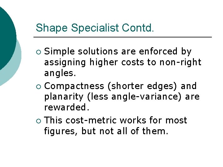 Shape Specialist Contd. Simple solutions are enforced by assigning higher costs to non-right angles.