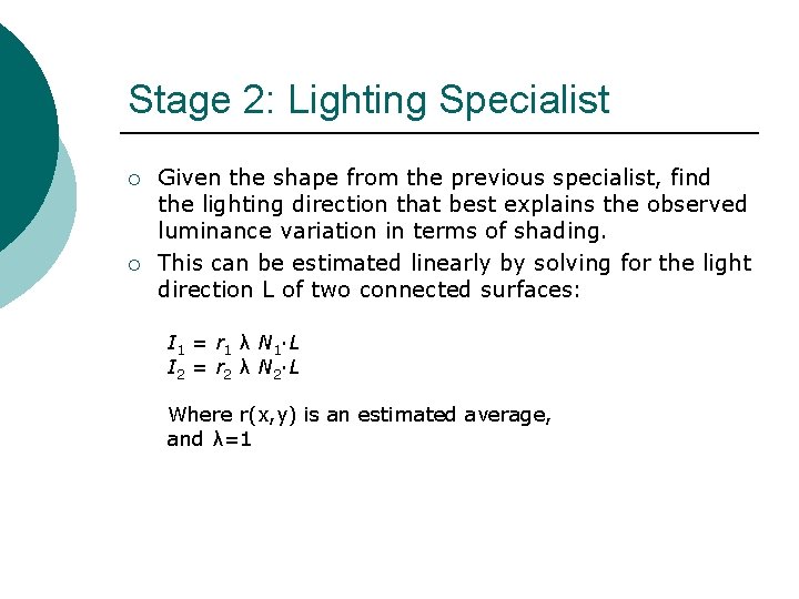 Stage 2: Lighting Specialist ¡ ¡ Given the shape from the previous specialist, find