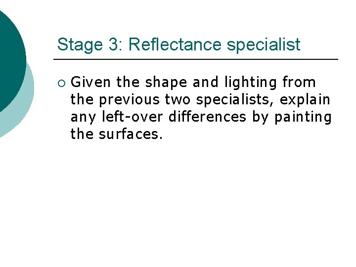 Stage 3: Reflectance specialist ¡ Given the shape and lighting from the previous two