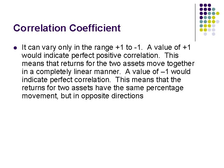 Correlation Coefficient l It can vary only in the range +1 to -1. A