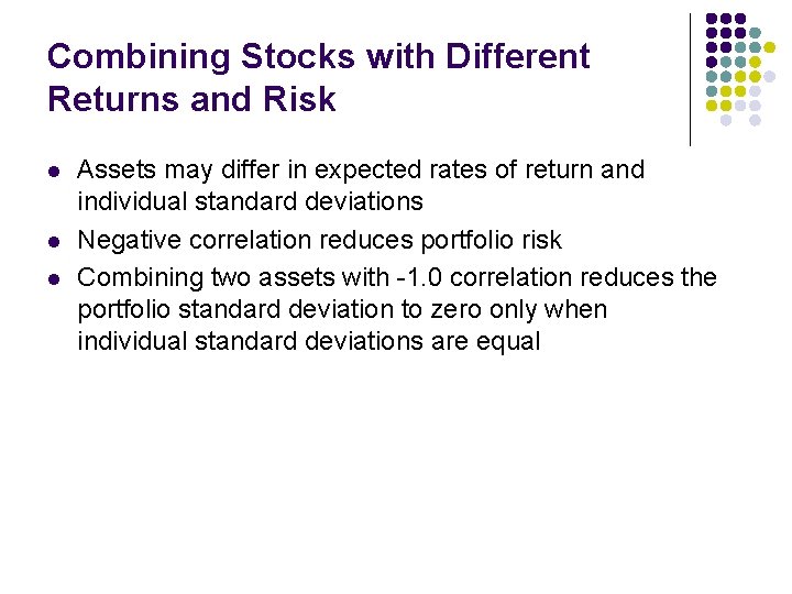 Combining Stocks with Different Returns and Risk l l l Assets may differ in