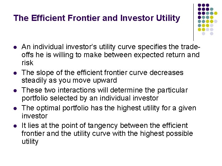 The Efficient Frontier and Investor Utility l l l An individual investor’s utility curve