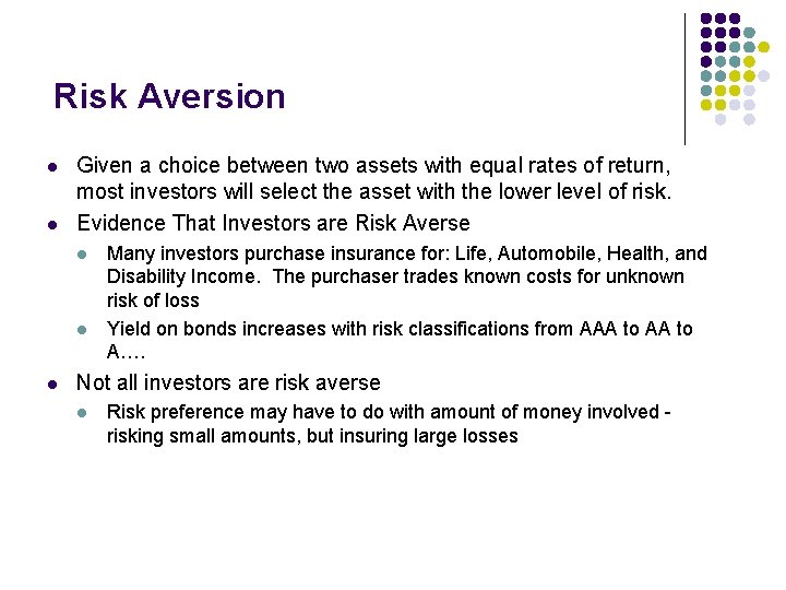 Risk Aversion l l Given a choice between two assets with equal rates of