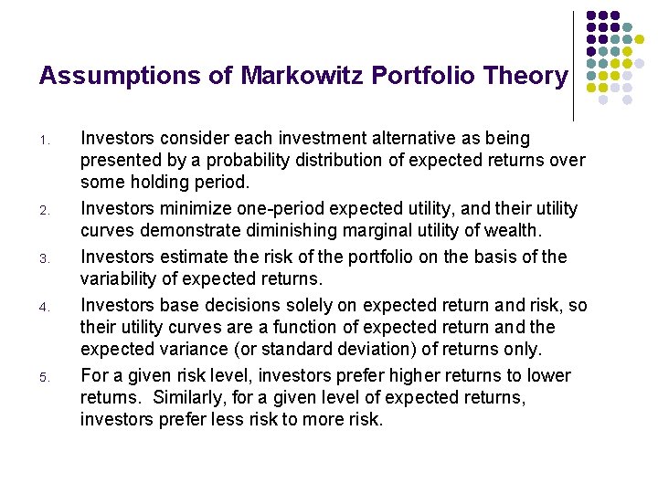 Assumptions of Markowitz Portfolio Theory 1. 2. 3. 4. 5. Investors consider each investment