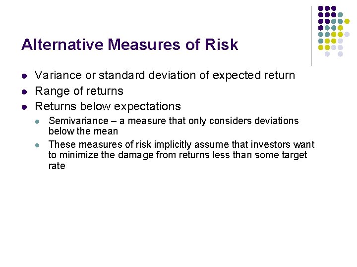 Alternative Measures of Risk l l l Variance or standard deviation of expected return