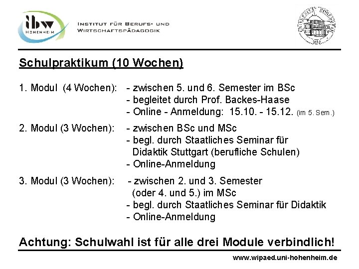 Schulpraktikum (10 Wochen) 1. Modul (4 Wochen): - zwischen 5. und 6. Semester im