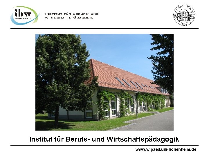 Institut für Berufs- und Wirtschaftspädagogik www. wipaed. uni-hohenheim. de 