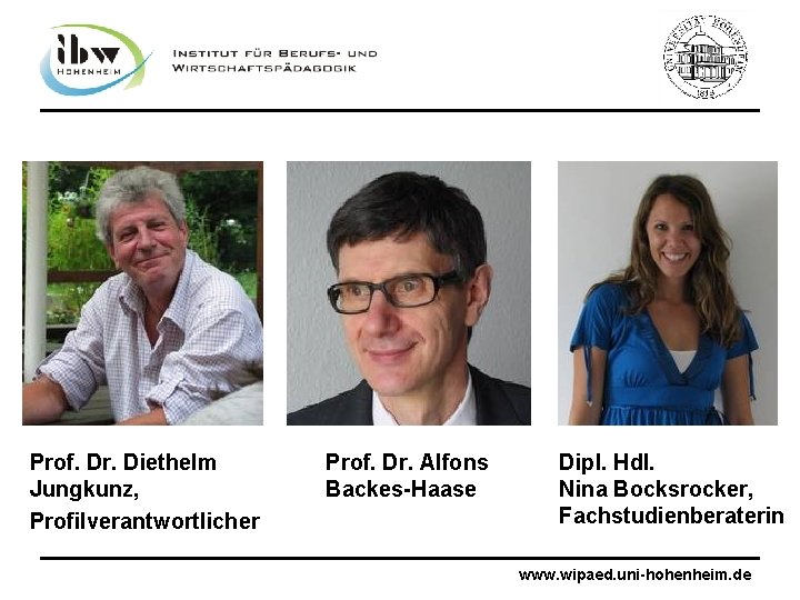 Prof. Dr. Diethelm Jungkunz, Profilverantwortlicher Prof. Dr. Alfons Backes-Haase Dipl. Hdl. Nina Bocksrocker, Fachstudienberaterin