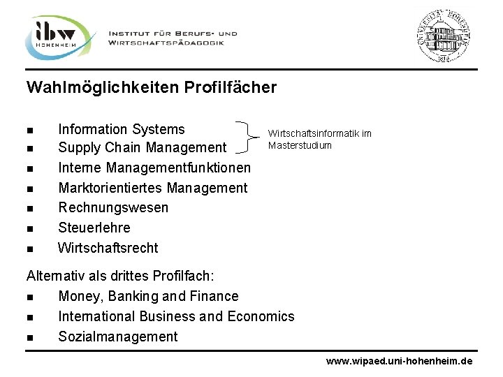 Wahlmöglichkeiten Profilfächer n n n n Information Systems Supply Chain Management Interne Managementfunktionen Marktorientiertes