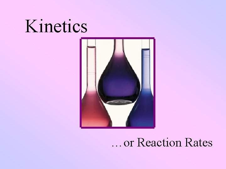 or Reaction Rates Change The ice melted