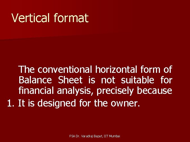 Vertical format The conventional horizontal form of Balance Sheet is not suitable for financial