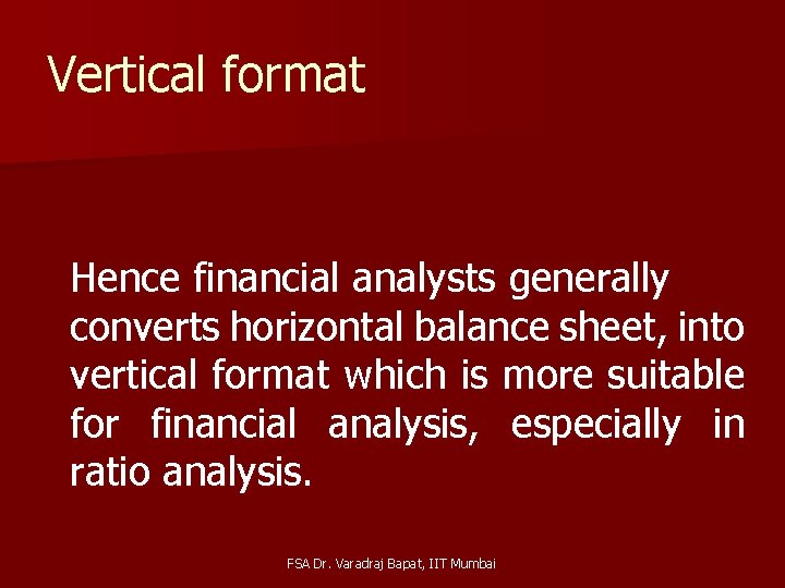 Vertical format Hence financial analysts generally converts horizontal balance sheet, into vertical format which