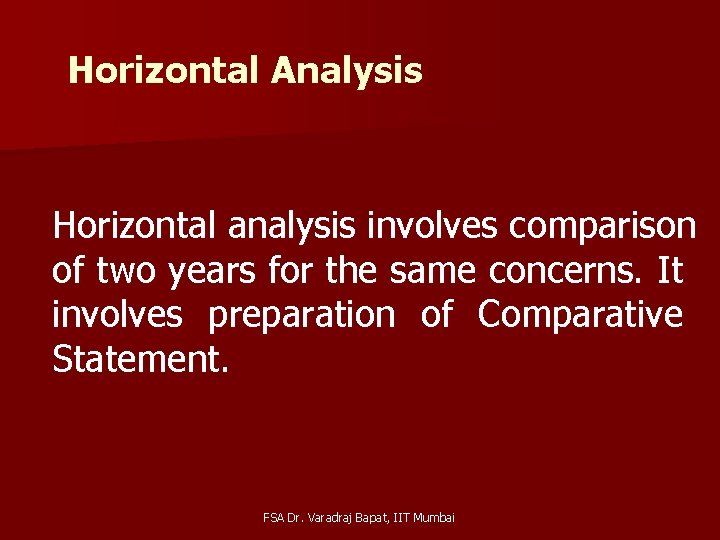 Horizontal Analysis Horizontal analysis involves comparison of two years for the same concerns. It