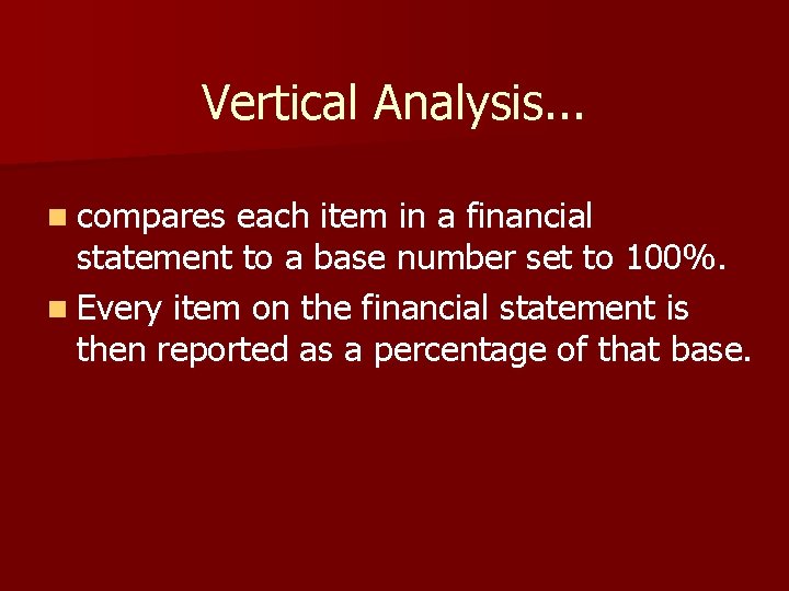Vertical Analysis. . . n compares each item in a financial statement to a