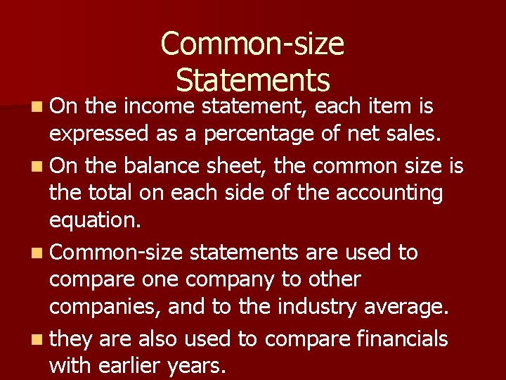n On Common-size Statements the income statement, each item is expressed as a percentage