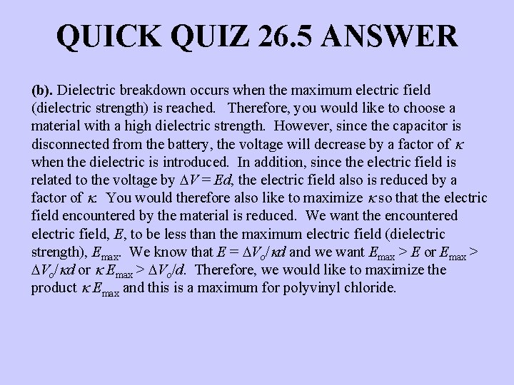 QUICK QUIZ 26. 5 ANSWER (b). Dielectric breakdown occurs when the maximum electric field