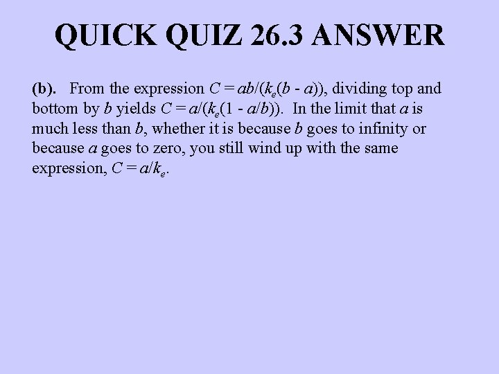 QUICK QUIZ 26. 3 ANSWER (b). From the expression C = ab/(ke(b - a)),