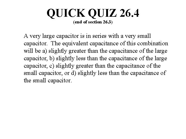 QUICK QUIZ 26. 4 (end of section 26. 3) A very large capacitor is