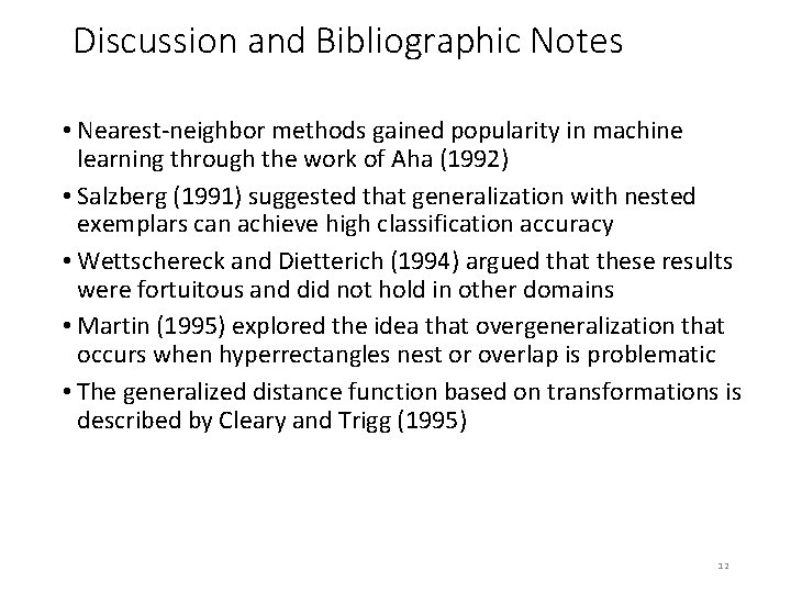 Discussion and Bibliographic Notes • Nearest-neighbor methods gained popularity in machine learning through the