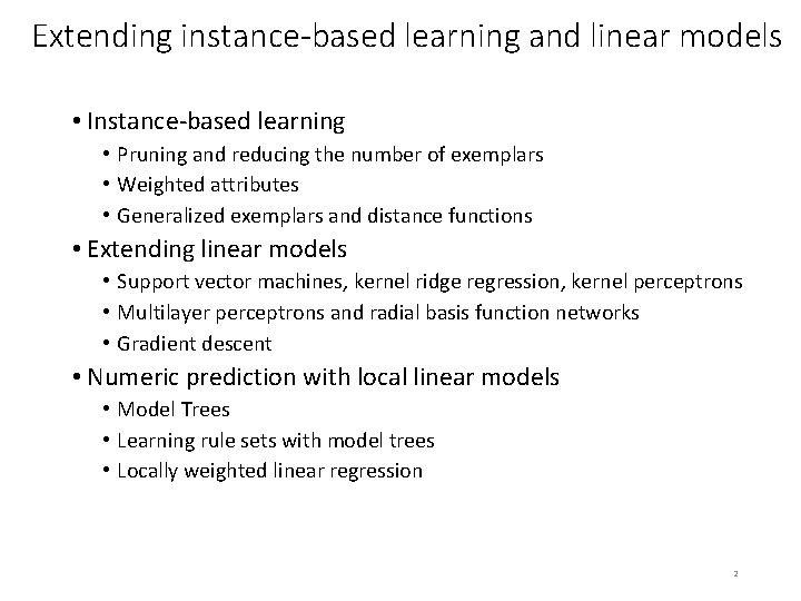 Extending instance-based learning and linear models • Instance-based learning • Pruning and reducing the Extending instance-based learning and linear models • Instance-based learning • Pruning and reducing the