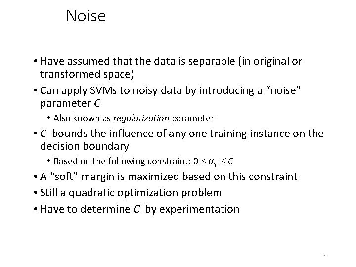Noise • Have assumed that the data is separable (in original or transformed space) Noise • Have assumed that the data is separable (in original or transformed space)