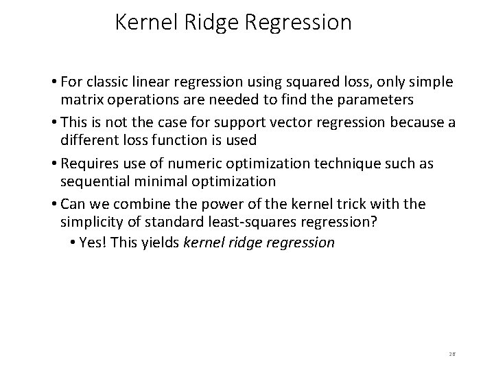Kernel Ridge Regression • For classic linear regression using squared loss, only simple matrix Kernel Ridge Regression • For classic linear regression using squared loss, only simple matrix