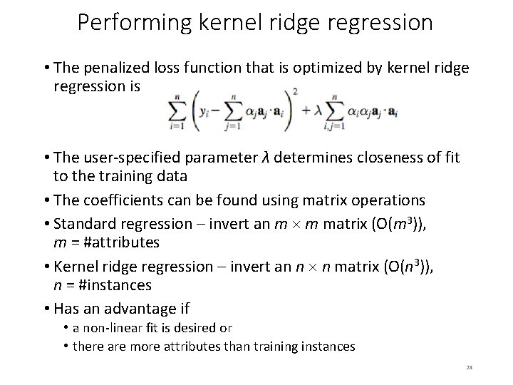 Performing kernel ridge regression • The penalized loss function that is optimized by kernel Performing kernel ridge regression • The penalized loss function that is optimized by kernel