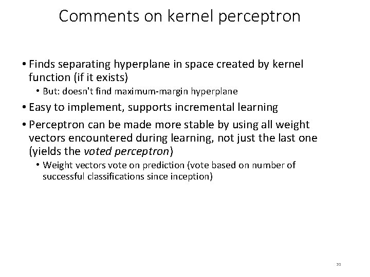 Comments on kernel perceptron • Finds separating hyperplane in space created by kernel function