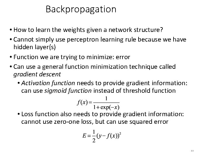 Backpropagation • How to learn the weights given a network structure? • Cannot simply