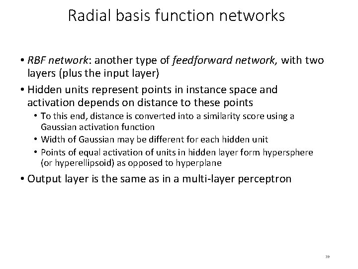 Radial basis function networks • RBF network: another type of feedforward network, with two