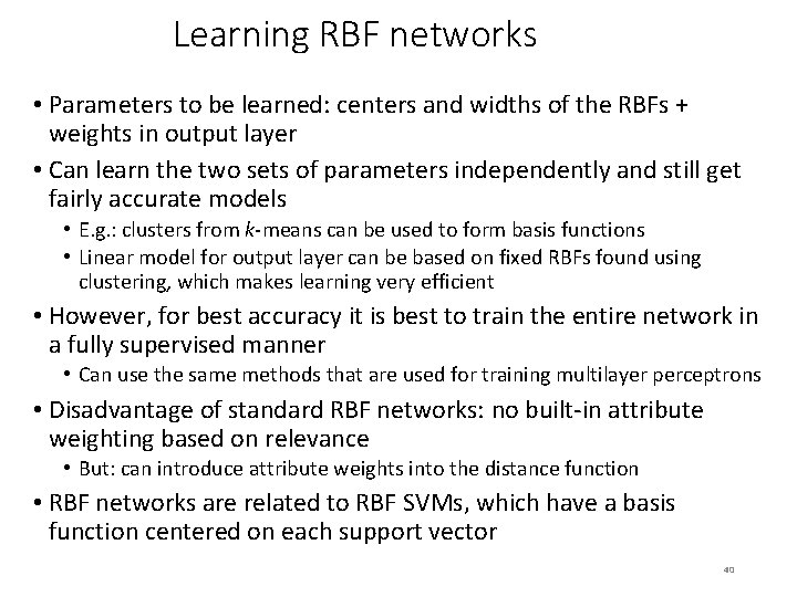 Learning RBF networks • Parameters to be learned: centers and widths of the RBFs Learning RBF networks • Parameters to be learned: centers and widths of the RBFs