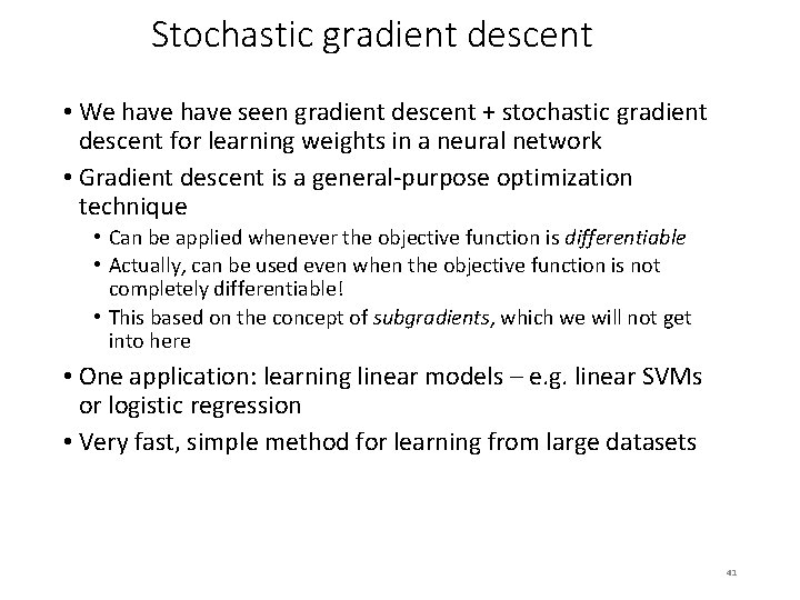 Stochastic gradient descent • We have seen gradient descent + stochastic gradient descent for