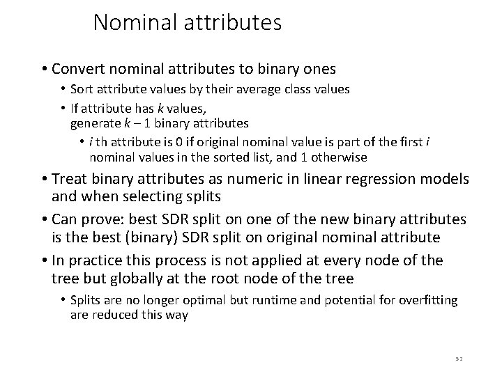 Nominal attributes • Convert nominal attributes to binary ones • Sort attribute values by