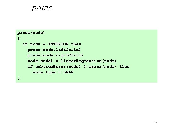 prune(node) { if node = INTERIOR then prune(node. left. Child) prune(node. right. Child) node.