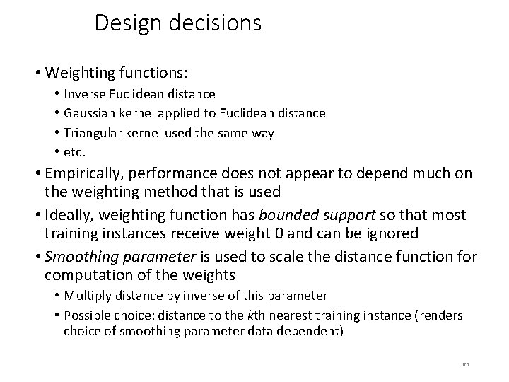 Design decisions • Weighting functions: • • Inverse Euclidean distance Gaussian kernel applied to