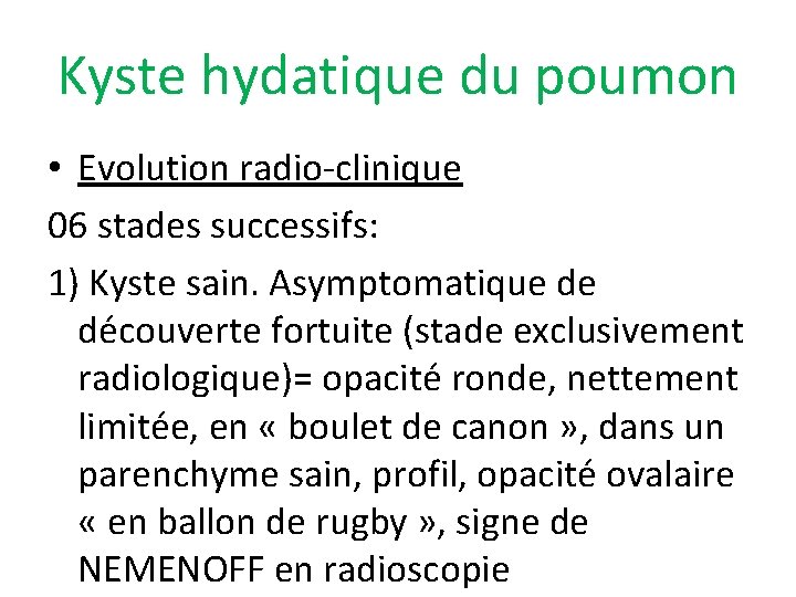 Kyste hydatique du poumon • Evolution radio-clinique 06 stades successifs: 1) Kyste sain. Asymptomatique