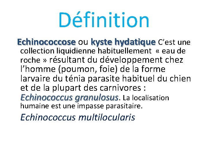 Définition Echinococcose ou Echinococcose kyste hydatique C’est une collection liquidienne habituellement « eau de