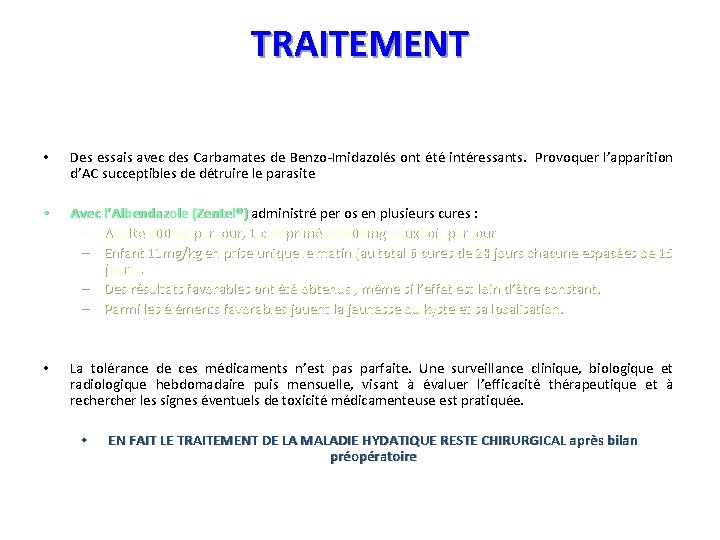 TRAITEMENT • Des essais avec des Carbamates de Benzo-Imidazolés ont été intéressants. Provoquer l’apparition