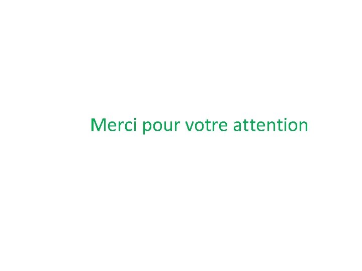  Merci pour votre attention 