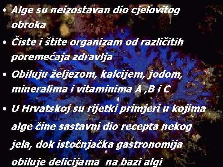  • Alge su neizostavan dio cjelovitog obroka • Čiste i štite organizam od