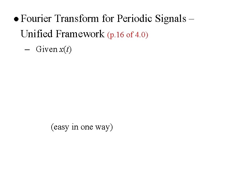 l Fourier Transform for Periodic Signals – Unified Framework (p. 16 of 4. 0)