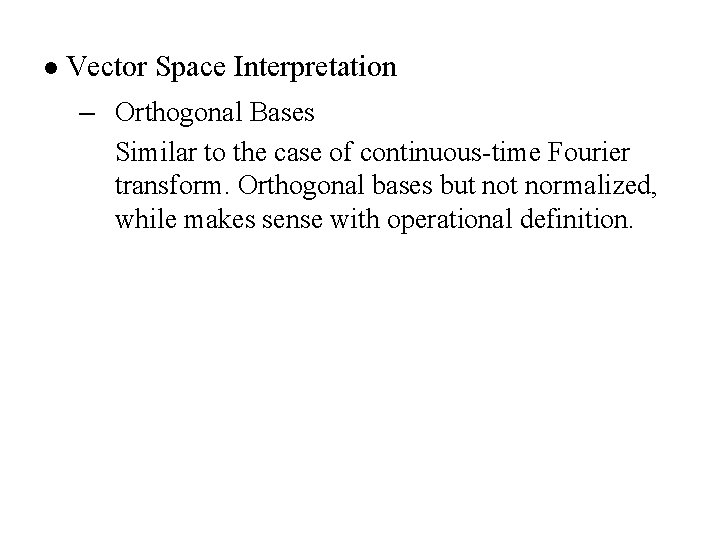 l Vector Space Interpretation – Orthogonal Bases Similar to the case of continuous-time Fourier