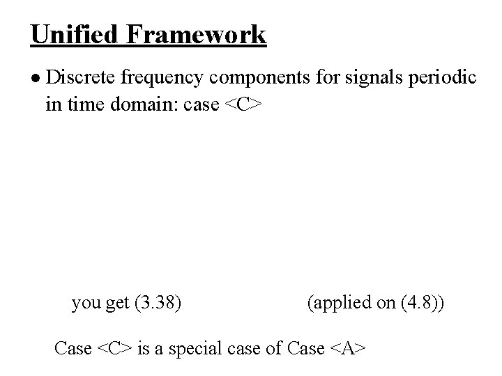 Unified Framework l Discrete frequency components for signals periodic in time domain: case <C>