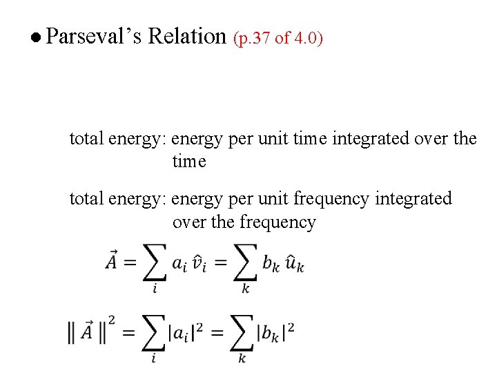 l Parseval’s Relation (p. 37 of 4. 0) total energy: energy per unit time