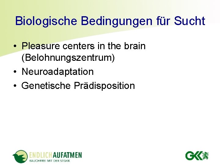 Biologische Bedingungen für Sucht • Pleasure centers in the brain (Belohnungszentrum) • Neuroadaptation •