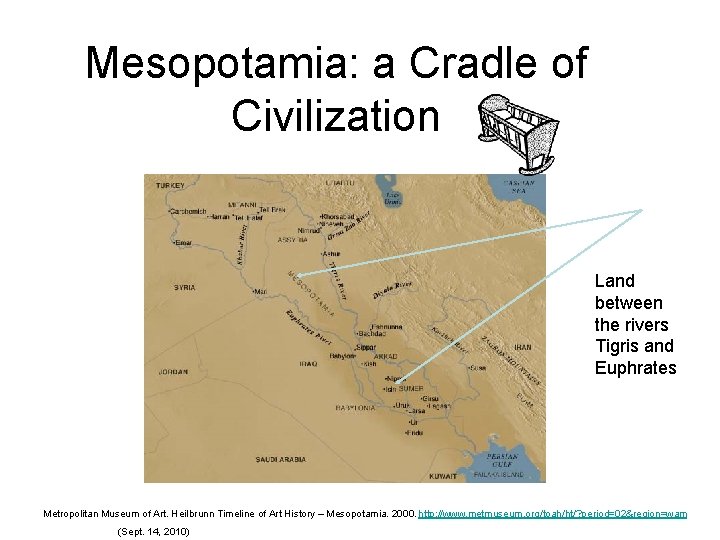 Mesopotamia: a Cradle of Civilization Land between the rivers Tigris and Euphrates Metropolitan Museum