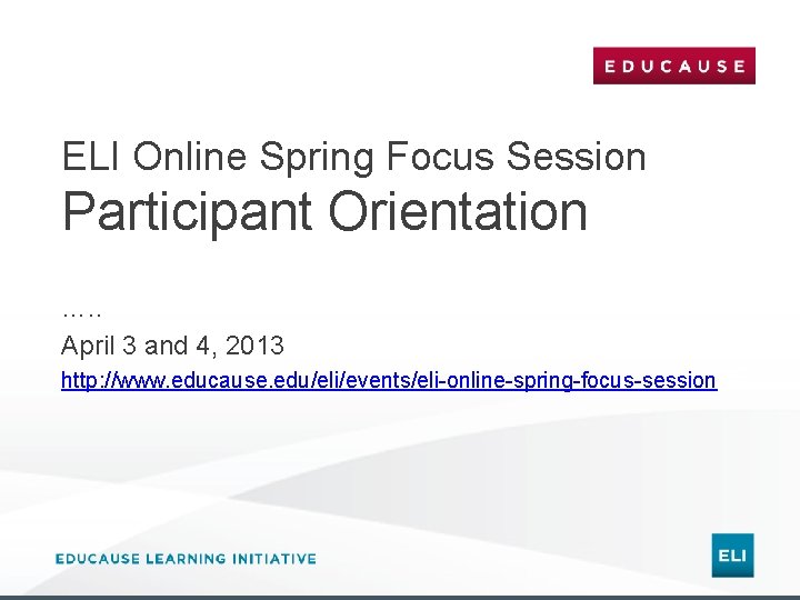 ELI Online Spring Focus Session Participant Orientation …. . April 3 and 4, 2013