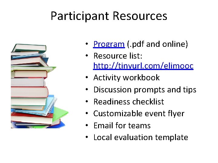 Participant Resources • Program (. pdf and online) • Resource list: http: //tinyurl. com/elimooc